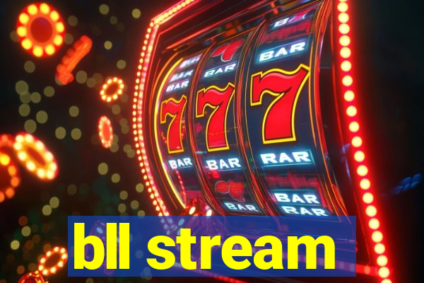 bll stream